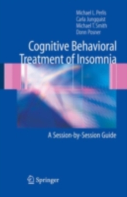 Cognitive Behavioral Treatment of Insomnia : A Session-by-Session Guide, PDF eBook