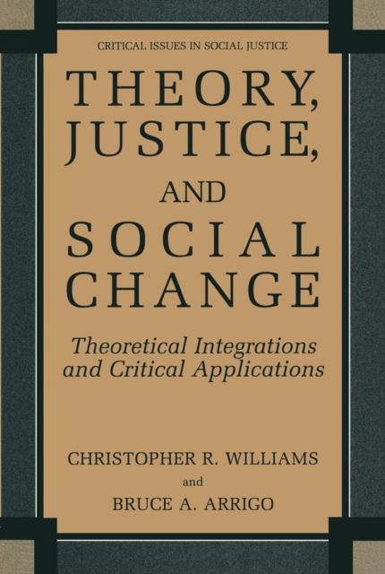 Theory, Justice, and Social Change : Theoretical Integrations and Critical Applications, PDF eBook