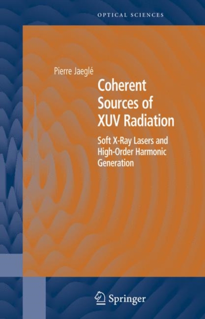 Coherent Sources of XUV Radiation : Soft X-Ray Lasers and High-Order Harmonic Generation, PDF eBook