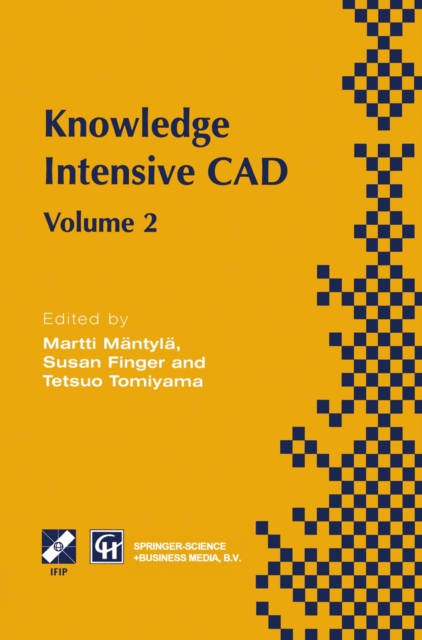 Knowledge Intensive CAD : Volume 2 Proceedings of the IFIP TC5 WG5.2 International Conference on Knowledge Intensive CAD, 16-18 September 1996, Pittsburgh, PA, USA, PDF eBook