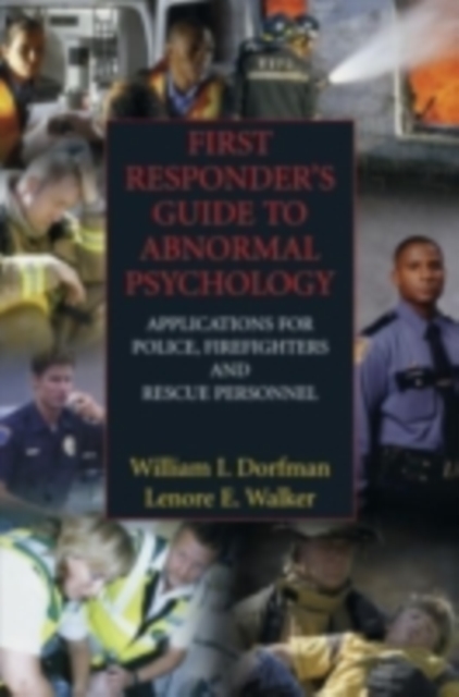 First Responder's Guide to Abnormal Psychology : Applications for Police, Firefighters and Rescue Personnel, PDF eBook