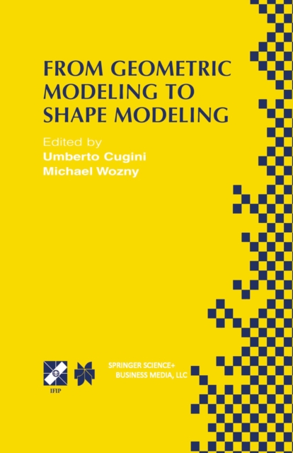 From Geometric Modeling to Shape Modeling : IFIP TC5 WG5.2 Seventh Workshop on Geometric Modeling: Fundamentals and Applications October 2-4, 2000, Parma, Italy, PDF eBook