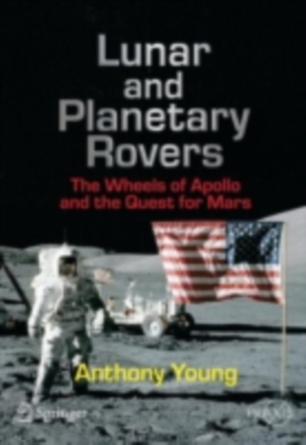 Lunar and Planetary Rovers : The Wheels of Apollo and the Quest for Mars, PDF eBook
