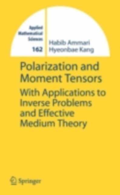 Polarization and Moment Tensors : With Applications to Inverse Problems and Effective Medium Theory, PDF eBook