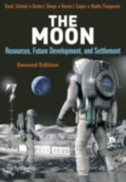 The Moon : Resources, Future Development and Settlement, PDF eBook