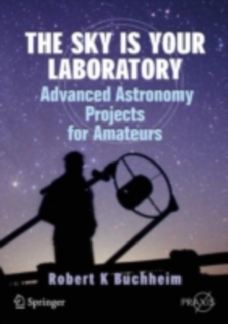 The Sky is Your Laboratory : Advanced Astronomy Projects for Amateurs, PDF eBook