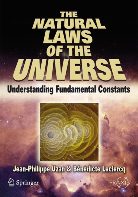 The Natural Laws of the Universe : Understanding Fundamental Constants, PDF eBook