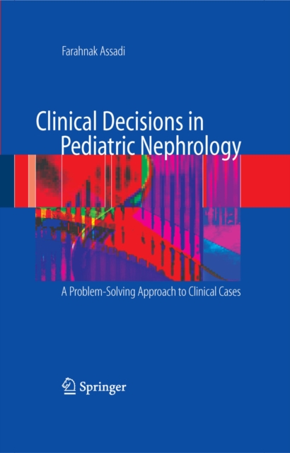 Clinical Decisions in Pediatric Nephrology : A Problem-solving Approach to Clinical Cases, PDF eBook