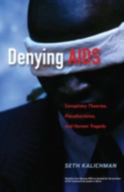 Denying AIDS : Conspiracy Theories, Pseudoscience, and Human Tragedy, PDF eBook
