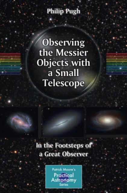 Observing the Messier Objects with a Small Telescope : In the Footsteps of a Great Observer, PDF eBook