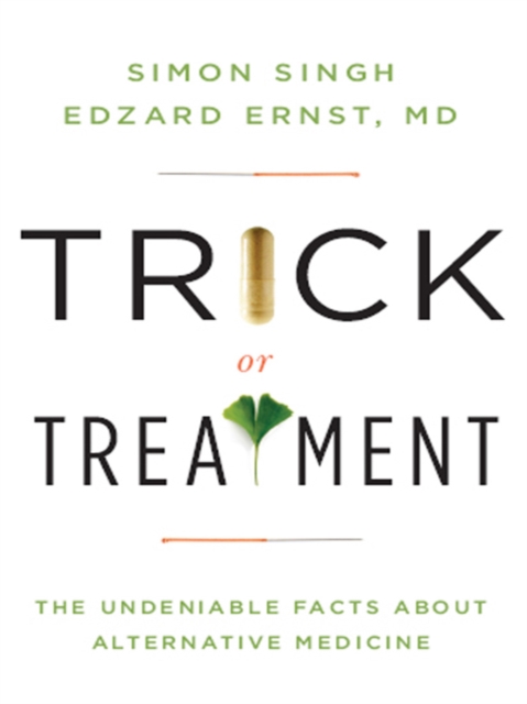 Trick or Treatment : The Undeniable Facts about Alternative Medicine, EPUB eBook