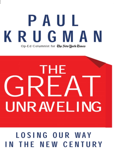 The Great Unraveling: Losing Our Way in the New Century, EPUB eBook