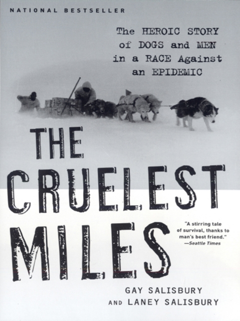 The Cruelest Miles: The Heroic Story of Dogs and Men in a Race Against an Epidemic, EPUB eBook