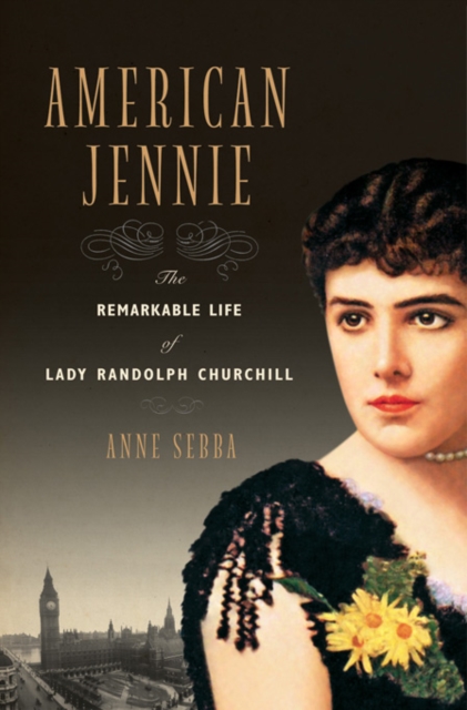 American Jennie : The Remarkable Life of Lady Randolph Churchill, EPUB eBook