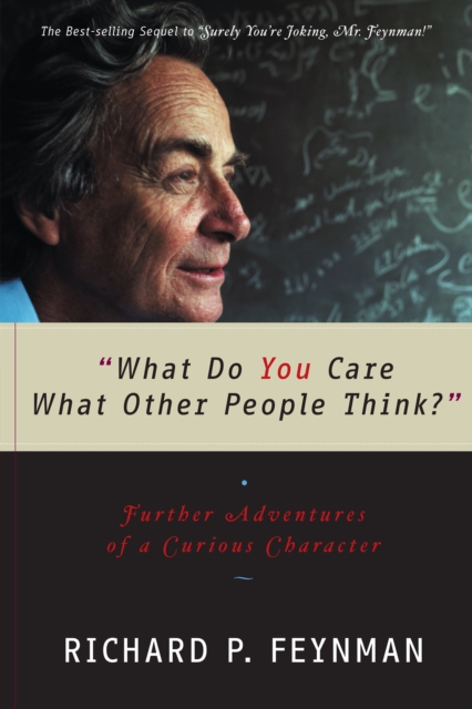 "What Do You Care What Other People Think?" : Further Adventures of a Curious Character, EPUB eBook