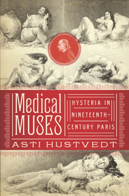 Medical Muses : Hysteria in Nineteenth-Century Paris, EPUB eBook
