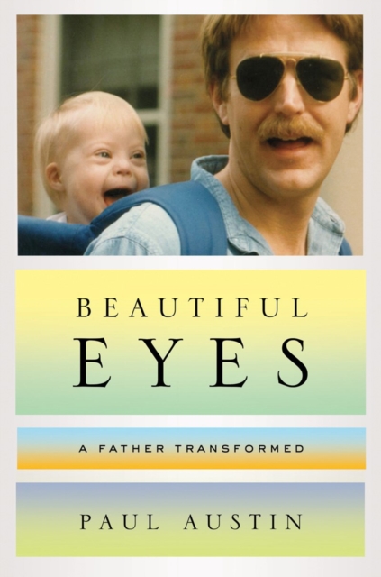Beautiful Eyes : A Father Transformed, Hardback Book