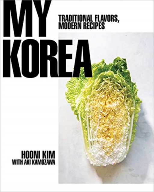 My Korea : Traditional Flavors, Modern Recipes, Hardback Book