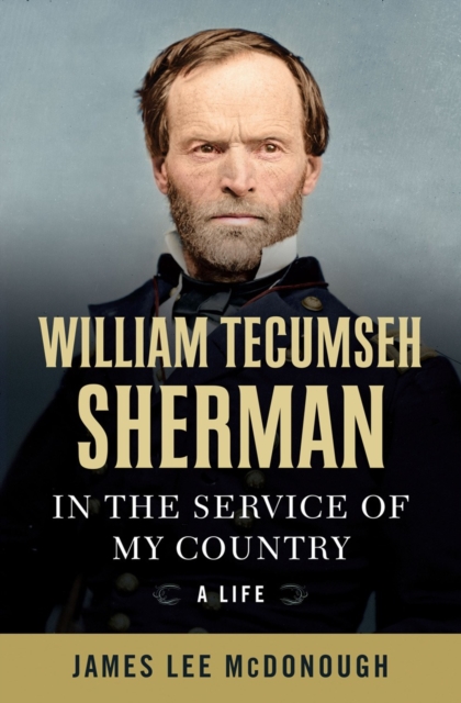 William Tecumseh Sherman : In the Service of My Country: A Life, Hardback Book