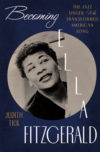 Becoming Ella Fitzgerald : The Jazz Singer Who Transformed American Song, EPUB eBook