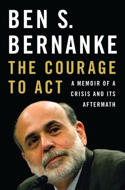The Courage to Act : A Memoir of a Crisis and Its Aftermath, Hardback Book