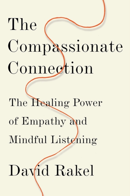 The Compassionate Connection : The Healing Power of Empathy and Mindful Listening, Hardback Book