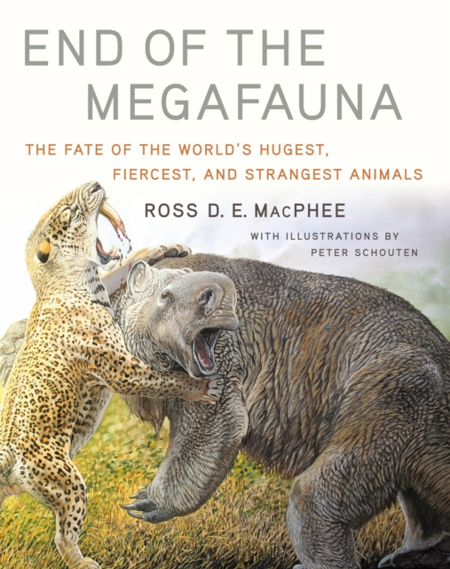 End of the Megafauna : The Fate of the World's Hugest, Fiercest, and Strangest Animals, EPUB eBook