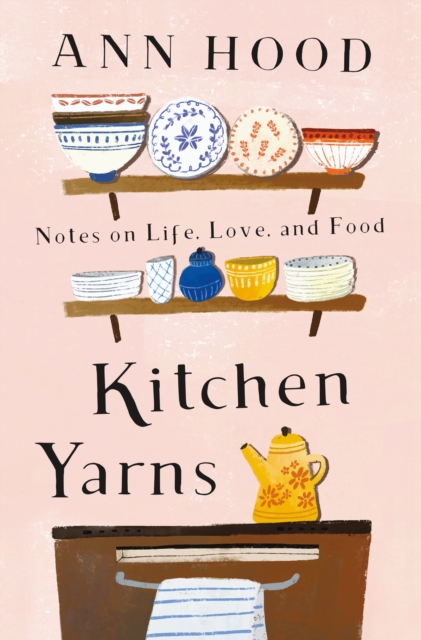 Kitchen Yarns : Notes on Life, Love, and Food, EPUB eBook
