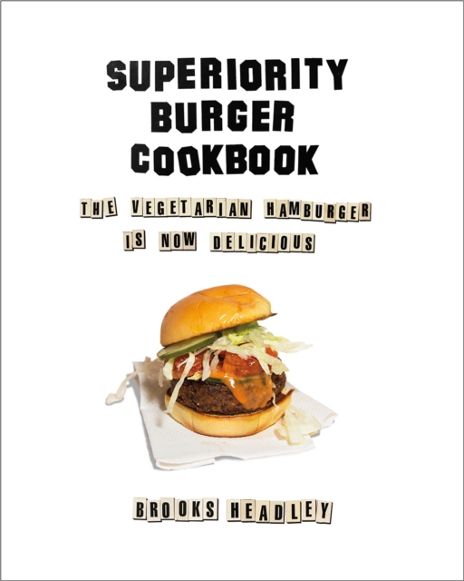 Superiority Burger Cookbook : The Vegetarian Hamburger Is Now Delicious, Hardback Book
