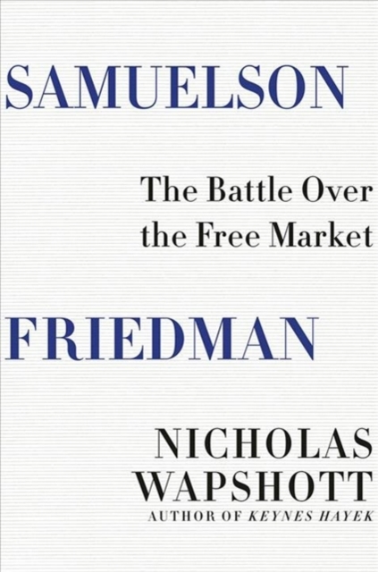 Samuelson Friedman : The Battle Over the Free Market, Hardback Book