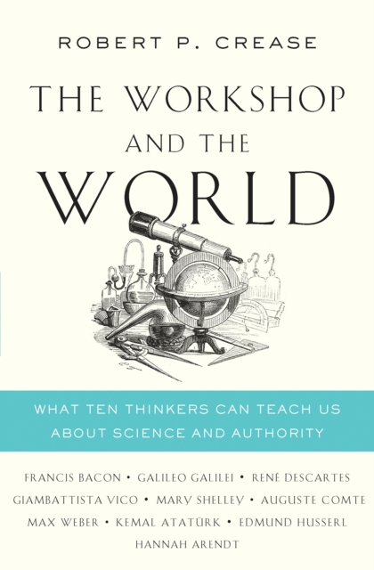The Workshop and the World : What Ten Thinkers Can Teach Us About Science and Authority, EPUB eBook