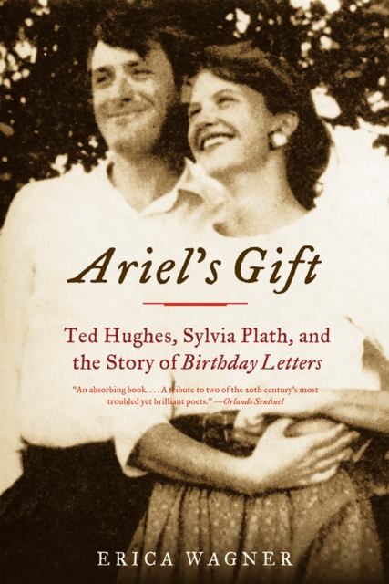 Ariel's Gift : Ted Hughes, Sylvia Plath, and the Story of Birthday Letters, EPUB eBook