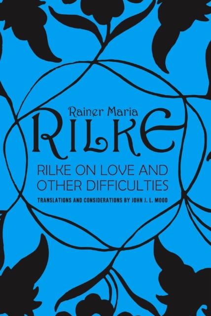 Rilke on Love and Other Difficulties : Translations and Considerations, Paperback / softback Book