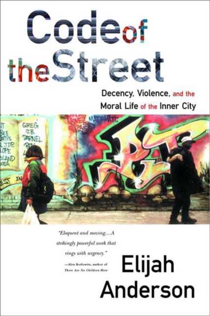Code of the Street : Decency, Violence, and the Moral Life of the Inner City, Paperback / softback Book