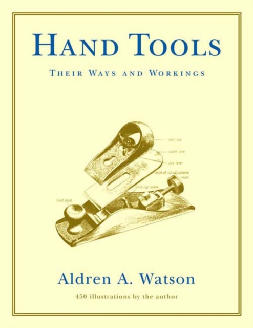 Hand Tools : Their Ways and Workings, Paperback / softback Book