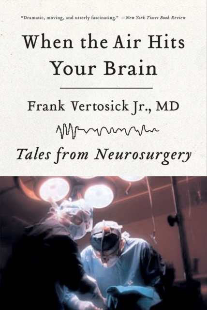 When the Air Hits Your Brain : Tales from Neurosurgery, Paperback / softback Book