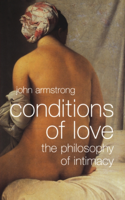 Conditions of Love : The Philosophy of Intimacy, Paperback / softback Book