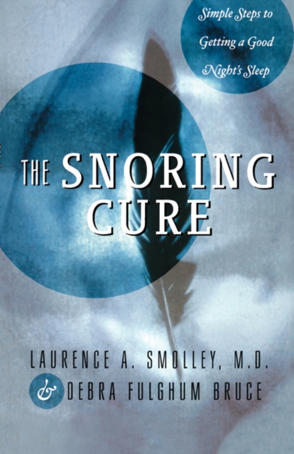 The Snoring Cure : Simple Steps to Getting a Good Night's Sleep, Paperback / softback Book