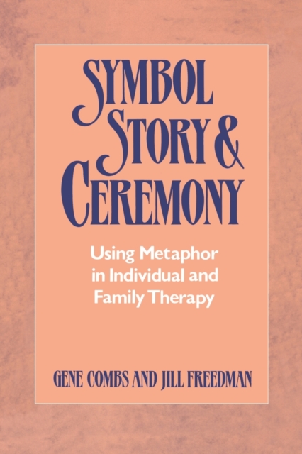 Symbol Story & Ceremony : Using Metaphor in Individual and Family Therapy, Paperback / softback Book