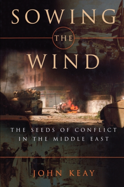 Sowing the Wind : The Seeds of Conflict in the Middle East, Paperback / softback Book