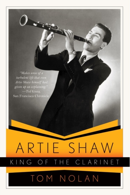 Artie Shaw, King of the Clarinet : His Life and Times, Paperback / softback Book