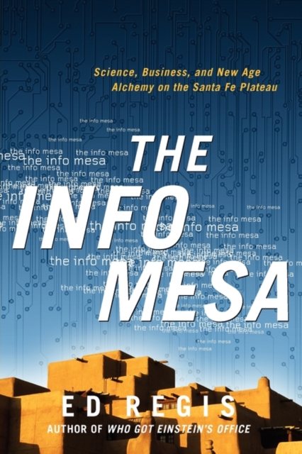 The Info Mesa : Science, Business, and New Age Alchemy on the Santa Fe Plateau, Paperback / softback Book
