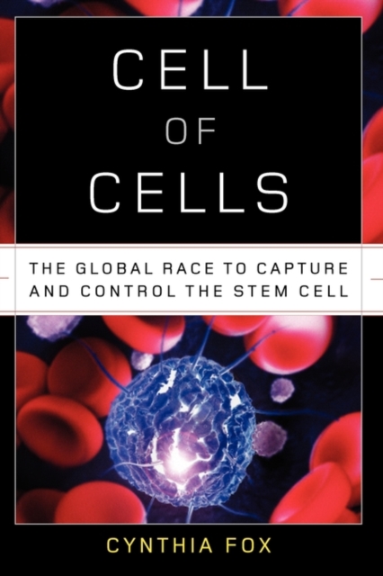 Cell of Cells : The Global Race to Capture and Control the Stem Cell, Paperback / softback Book