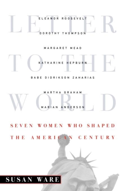 Letter to the World : Seven Women Who Shaped the American Century, Paperback / softback Book