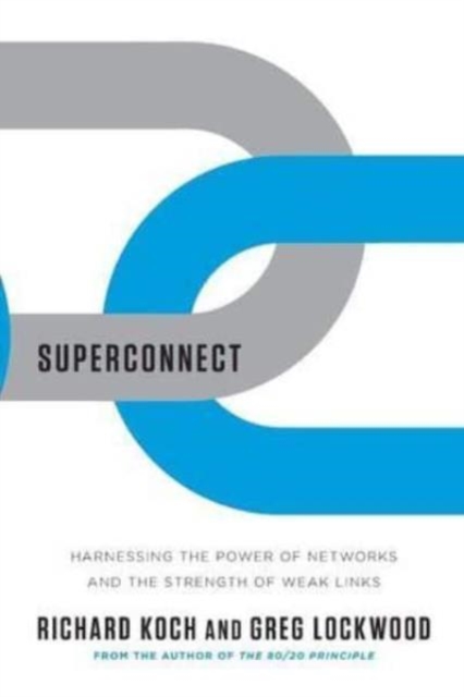 Superconnect : Harnessing the Power of Networks and the Strength of Weak Links, Paperback / softback Book