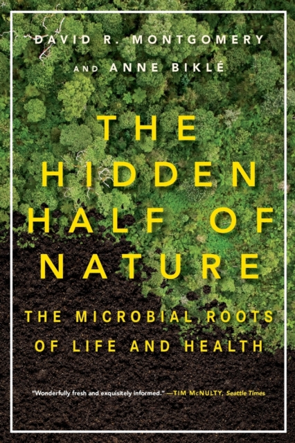 The Hidden Half of Nature : The Microbial Roots of Life and Health, Paperback / softback Book