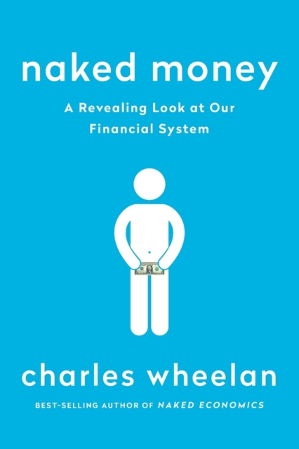 Naked Money : A Revealing Look at Our Financial System, Paperback / softback Book
