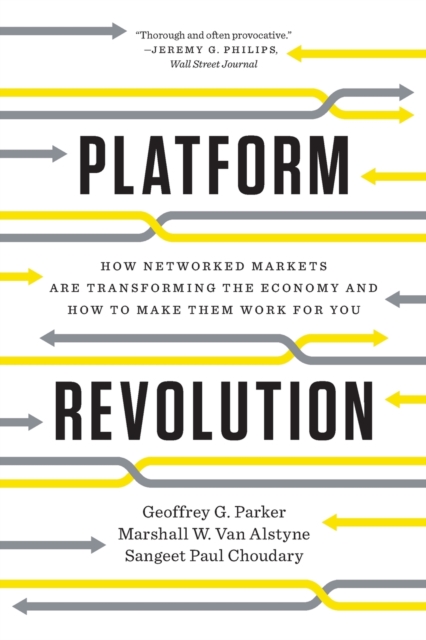 Platform Revolution : How Networked Markets Are Transforming the Economy and How to Make Them Work for You, Paperback / softback Book