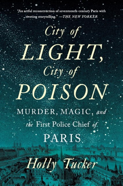 City of Light, City of Poison : Murder, Magic, and the First Police Chief of Paris, Paperback / softback Book