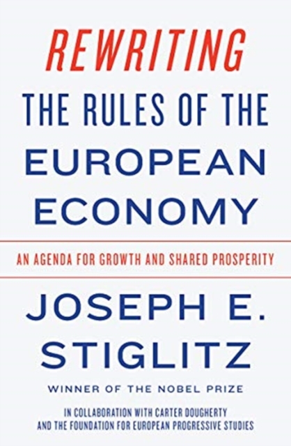 Rewriting the Rules of the European Economy : An Agenda for Growth and Shared Prosperity, Hardback Book